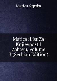 Matica: List Za Knjievnost I Zabavu, Volume 3 (Serbian Edition)