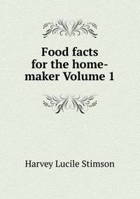Food facts for the home-maker Volume 1