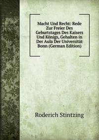 Macht Und Recht: Rede Zur Freier Des Geburtstages Des Kaisers Und Konigs, Gehalten in Der Aula Der Universitat Bonn (German Edition)