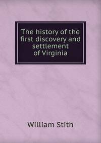 The history of the first discovery and settlement of Virginia