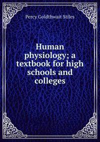 Human physiology; a textbook for high schools and colleges