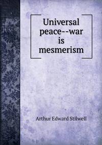 Universal peace--war is mesmerism