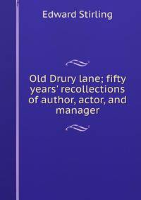 Old Drury lane; fifty years' recollections of author, actor, and manager