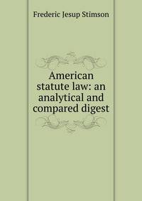 American statute law: an analytical and compared digest