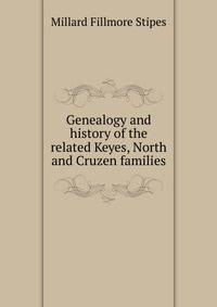 Genealogy and history of the related Keyes, North and Cruzen families