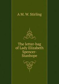 The letter-bag of Lady Elizabeth Spencer-Stanhope