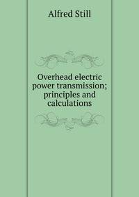 Overhead electric power transmission; principles and calculations