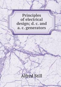 Principles of electrical design; d. c. and a. c. generators