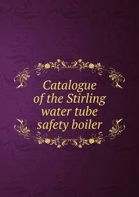 Catalogue of the Stirling water tube safety boiler
