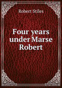 Four years under Marse Robert