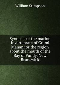 Synopsis of the marine Invertebrata of Grand Manan: or the region about the mouth of the Bay of Fundy, New Brunswick