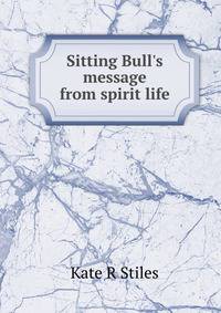 Sitting Bull's message from spirit life
