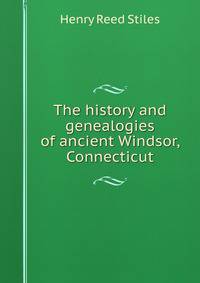 The history and genealogies of ancient Windsor, Connecticut