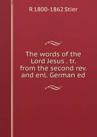The words of the Lord Jesus . tr. from the second rev. and enl. German ed.