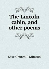 The Lincoln cabin, and other poems