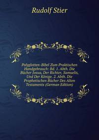 Polyglotten-Bibel Zum Praktischen Handgebrauch: Bd. 1. Abth. Die B?cher Josua, Der Richter, Samuelis, Und Der K?nige. 2. Abth. Die Prophetischen B?cher Des Alten Testaments (German Edition)