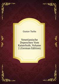 Venetianische Depeschen Vom Kaiserhofe, Volume 2 (German Edition)