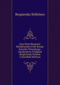 Acta Horti Bergiani: Meddelanden Fran Kongl. Svenska Vetenskaps-Akademiens Tradgard Bergielund, Volume 2 (Swedish Edition)