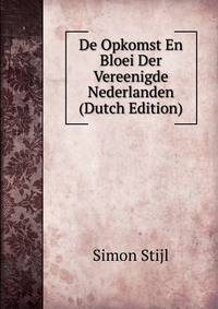 De Opkomst En Bloei Der Vereenigde Nederlanden (Dutch Edition)