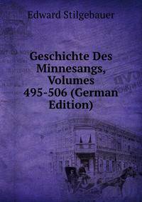 Geschichte Des Minnesangs, Volumes 495-506 (German Edition)