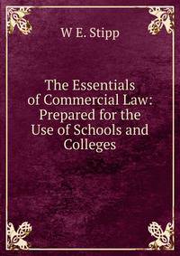 The Essentials of Commercial Law: Prepared for the Use of Schools and Colleges
