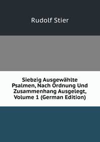 Siebzig Ausgewahlte Psalmen, Nach Ordnung Und Zusammenhang Ausgelegt, Volume 1 (German Edition)