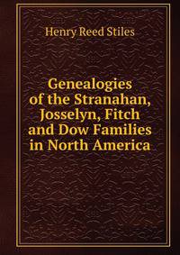 Genealogies of the Stranahan, Josselyn, Fitch and Dow Families in North America