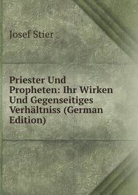 Priester Und Propheten: Ihr Wirken Und Gegenseitiges Verhaltniss (German Edition)