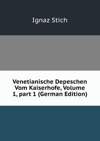 Venetianische Depeschen Vom Kaiserhofe, Volume 1, part 1 (German Edition)