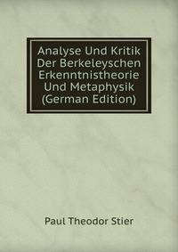 Analyse Und Kritik Der Berkeleyschen Erkenntnistheorie Und Metaphysik (German Edition)