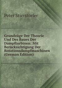 Grundzuge Der Theorie Und Des Baues Der Dampfturbinen: Mit Berucksichtigung Der Rotationsdampfmaschinen (German Edition)