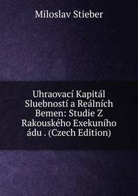 Uhraovaci Kapital Sluebnosti a Realnich Bemen: Studie Z Rakouskeho Exekuniho adu . (Czech Edition)