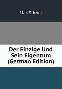 Der Einzige Und Sein Eigentum (German Edition)