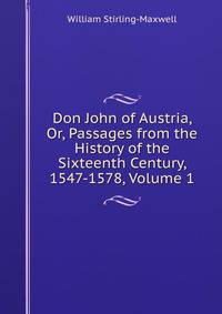 Don John of Austria, Or, Passages from the History of the Sixteenth Century, 1547-1578, Volume 1