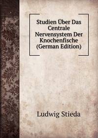 Studien Uber Das Centrale Nervensystem Der Knochenfische (German Edition)