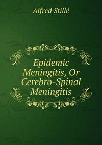 Epidemic Meningitis, Or Cerebro-Spinal Meningitis