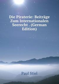 Die Piraterie: Beitrage Zum Internationalen Seerecht . (German Edition)