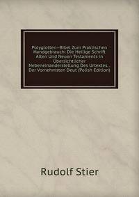 Polyglotten--Bibel Zum Praktischen Handgebrauch: Die Heilige Schrift Alten Und Neuen Testaments in Ubersichtlicher Nebeneinanderstellung Des Urtextes, . Der Vornehmsten Deut (Polish Edition)