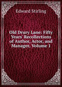 Old Drury Lane: Fifty Years' Recollections of Author, Actor, and Manager, Volume 1