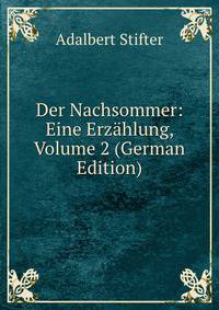 Der Nachsommer: Eine Erzahlung, Volume 2 (German Edition)