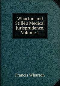 Wharton and Still?'s Medical Jurisprudence, Volume 1