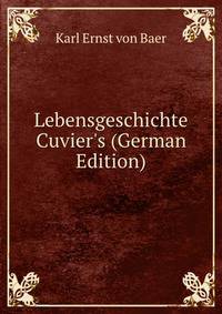 Lebensgeschichte Cuvier's (German Edition)