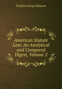 American Statute Law: An Analytical and Compared Digest, Volume 2