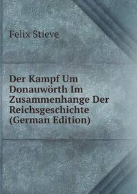 Der Kampf Um Donauworth Im Zusammenhange Der Reichsgeschichte (German Edition)