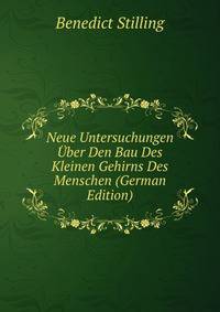 Neue Untersuchungen Uber Den Bau Des Kleinen Gehirns Des Menschen (German Edition)