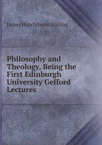 Philosophy and Theology, Being the First Edinburgh University Gefford Lectures