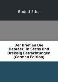 Der Brief an Die Hebraer: In Sechs Und Dreissig Betrachtungen (German Edition)