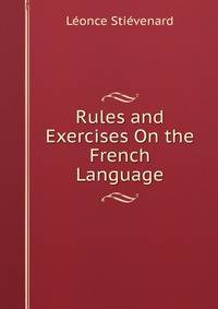 Rules and Exercises On the French Language