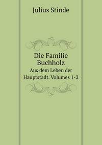 Die Familie Buchholz. Aus dem Leben der Hauptstadt. Volumes 1-2 (German Edition)