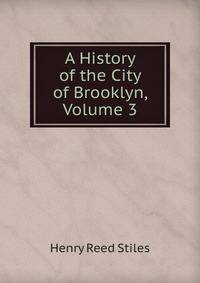 A History of the City of Brooklyn, Volume 3